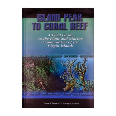 Island Peak To Coral Reef, A Field Guide to the Plant and Marine Communities of the Virgin Islands