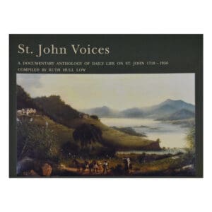 St. John Voices: A Documentary Anthology of Daily Life on St. John 1718-1956
